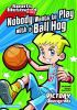Book cover for "Nobody wants to play with a ball hog"