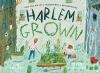 Book cover for "Harlem Grown"