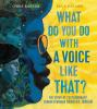 Book cover for "What do you do with a voice like that?"