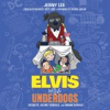 Book cover for "Elvis and the Underdogs: Secrets, Secret Service, and Room Service"