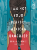 Book Cover for "I Am Not Your Perfect Mexican Daughter"