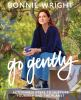 Go Gently : Actionable Steps to Nurture Yourself and the Planet by Wright, Bonnie, 1991-