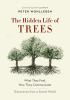 The Hidden Life of Trees : What They Feel, How They Communicate : Discoveries From A Secret World by Wohlleben, Peter, 1964-